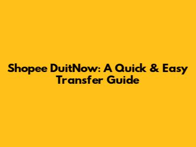 Shopee DuitNow: A Quick & Easy Transfer Guide
