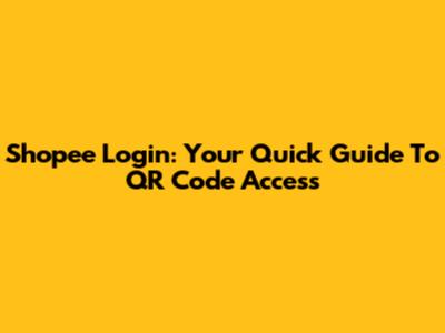 Shopee Login: Your Quick Guide To QR Code Access