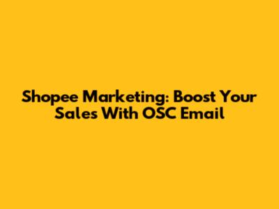 Shopee Marketing: Boost Your Sales With OSC Email
