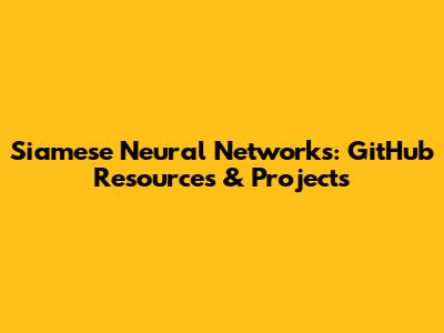 Siamese Neural Networks: GitHub Resources & Projects
