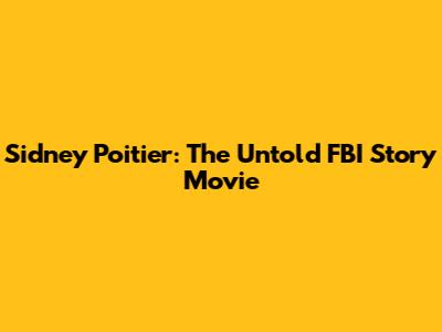 Sidney Poitier: The Untold FBI Story Movie