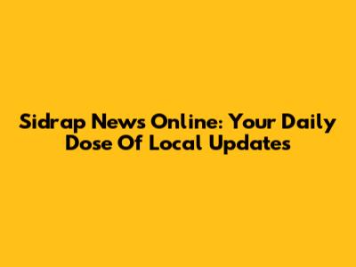 Sidrap News Online: Your Daily Dose Of Local Updates