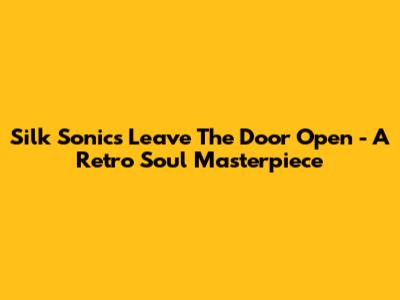 Silk Sonic's "Leave The Door Open" - A Retro Soul Masterpiece