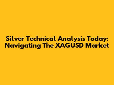 Silver Technical Analysis Today: Navigating The XAGUSD Market
