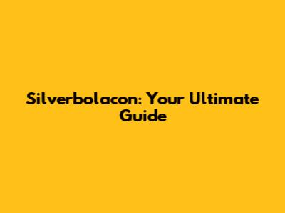 Silverbolacon: Your Ultimate Guide