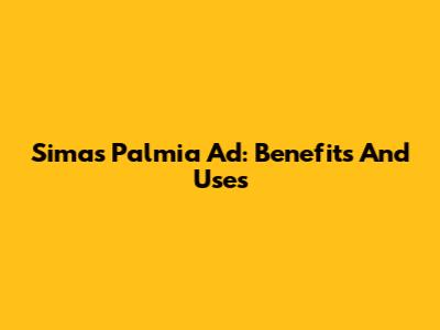Simas Palmia Ad: Benefits And Uses