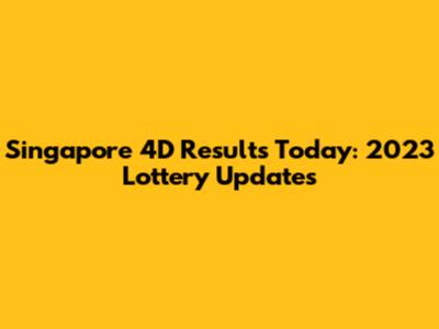 Singapore 4D Results Today: 2023 Lottery Updates
