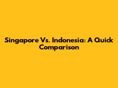 Singapore Vs. Indonesia: A Quick Comparison