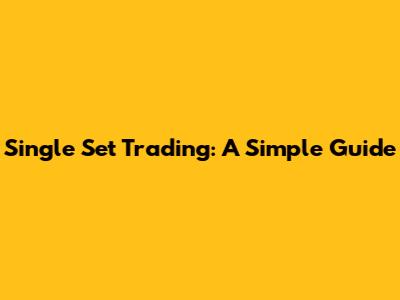 Single Set Trading: A Simple Guide