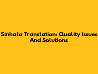 Sinhala Translation: Quality Issues And Solutions