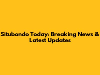 Situbondo Today: Breaking News & Latest Updates