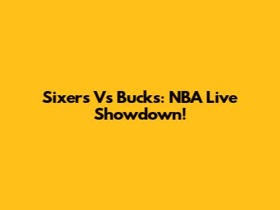 Sixers Vs Bucks: NBA Live Showdown!
