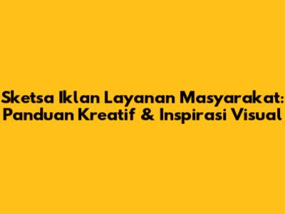 Sketsa Iklan Layanan Masyarakat: Panduan Kreatif & Inspirasi Visual