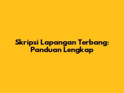 Skripsi Lapangan Terbang: Panduan Lengkap