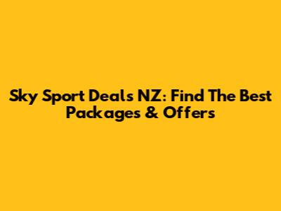 Sky Sport Deals NZ: Find The Best Packages & Offers