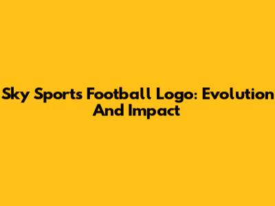 Sky Sports Football Logo: Evolution And Impact