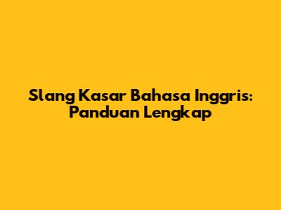 Slang Kasar Bahasa Inggris: Panduan Lengkap
