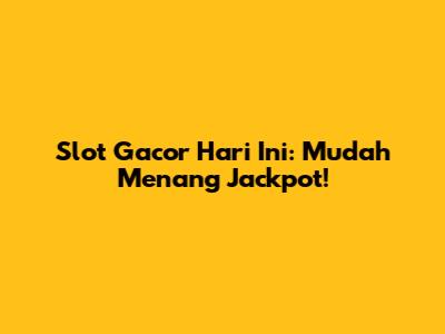 Slot Gacor Hari Ini: Mudah Menang Jackpot!