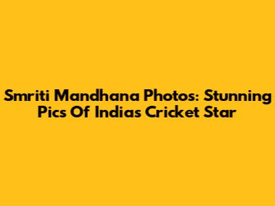 Smriti Mandhana Photos: Stunning Pics Of India's Cricket Star