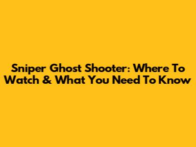Sniper Ghost Shooter: Where To Watch & What You Need To Know
