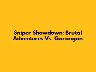 Sniper Showdown: Brutal Adventures Vs. Garangan