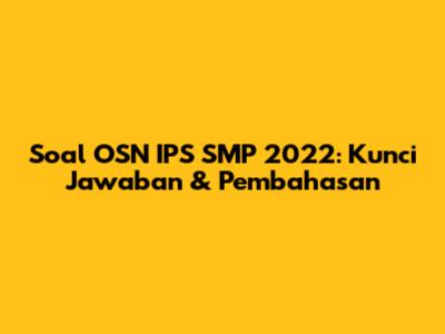 Soal OSN IPS SMP 2022: Kunci Jawaban & Pembahasan