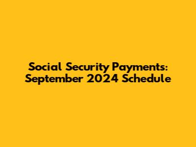 Social Security Payments: September 2024 Schedule