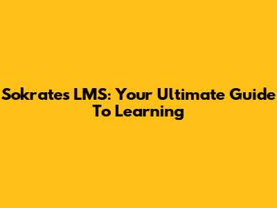 Sokrates LMS: Your Ultimate Guide To Learning