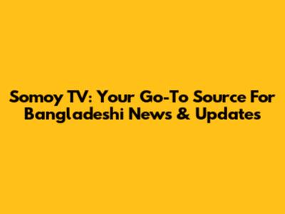 Somoy TV: Your Go-To Source For Bangladeshi News & Updates
