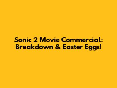 Sonic 2 Movie Commercial: Breakdown & Easter Eggs!