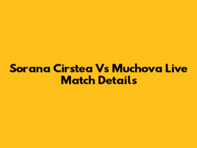 Sorana Cirstea Vs Muchova Live Match Details