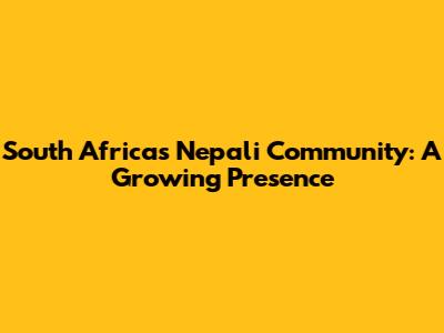 South Africa's Nepali Community: A Growing Presence