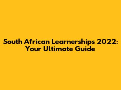 South African Learnerships 2022: Your Ultimate Guide