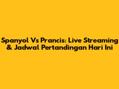 Spanyol Vs Prancis: Live Streaming & Jadwal Pertandingan Hari Ini