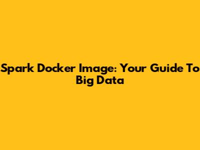 Spark Docker Image: Your Guide To Big Data