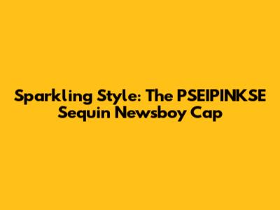 Sparkling Style: The PSEIPINKSE Sequin Newsboy Cap