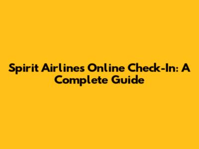 Spirit Airlines Online Check-In: A Complete Guide
