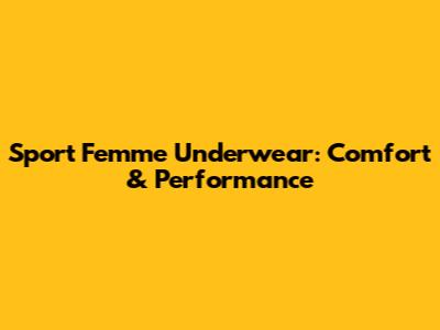 Sport Femme Underwear: Comfort & Performance