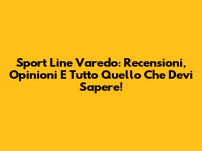 Sport Line Varedo: Recensioni, Opinioni E Tutto Quello Che Devi Sapere!