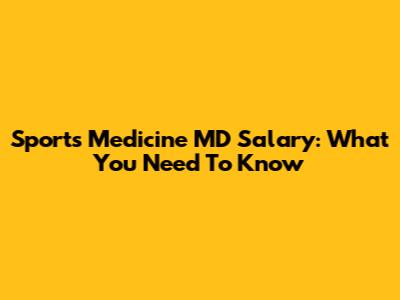 Sports Medicine MD Salary: What You Need To Know