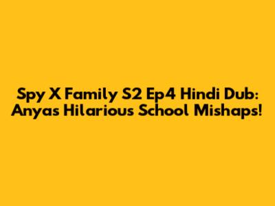 Spy X Family S2 Ep4 Hindi Dub: Anya's Hilarious School Mishaps!