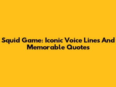 Squid Game: Iconic Voice Lines And Memorable Quotes