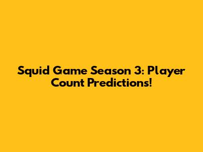 Squid Game Season 3: Player Count Predictions!