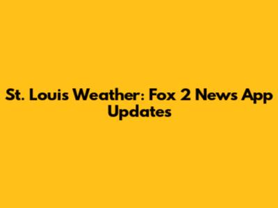 St. Louis Weather: Fox 2 News App Updates