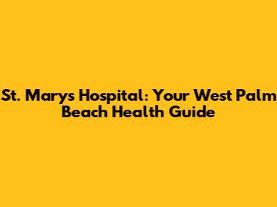 St. Mary's Hospital: Your West Palm Beach Health Guide
