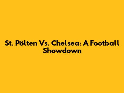 St. Pölten Vs. Chelsea: A Football Showdown