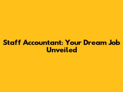Staff Accountant: Your Dream Job Unveiled