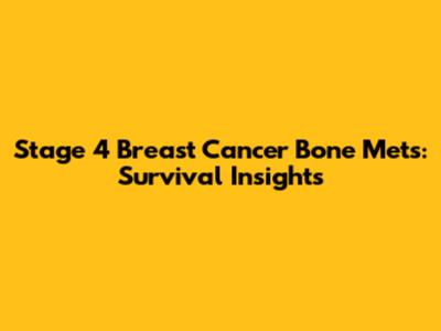 Stage 4 Breast Cancer Bone Mets: Survival Insights