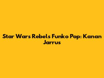 Star Wars Rebels Funko Pop: Kanan Jarrus