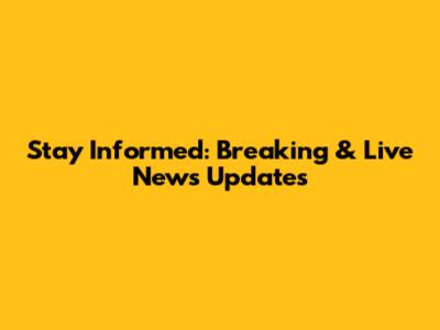 Stay Informed: Breaking & Live News Updates